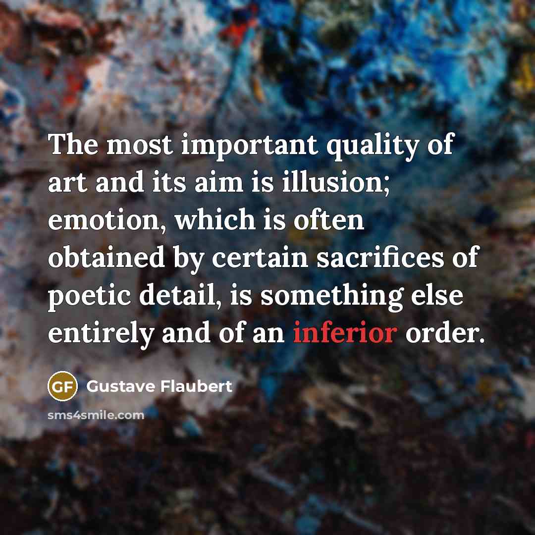 “The most important quality of art and its aim is…” quote by Gustave Flaubert