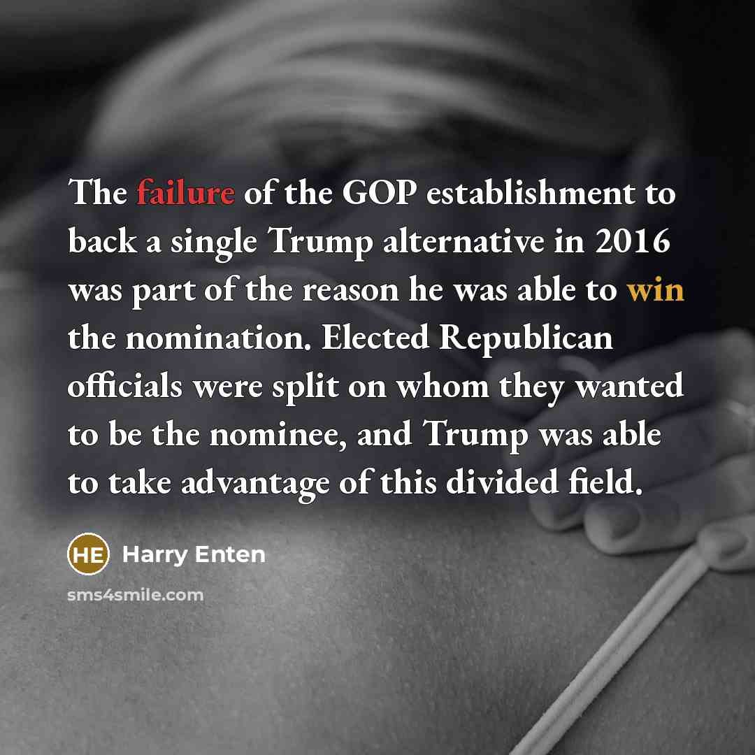 “The failure of the GOP establishment to back a single…” quote by Harry Enten