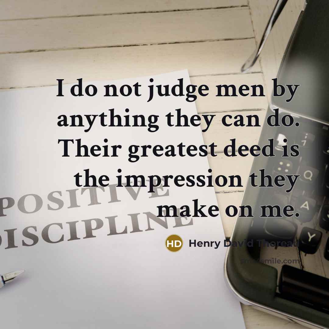 “I do not judge men by anything they can do.…” quote by Henry David Thoreau