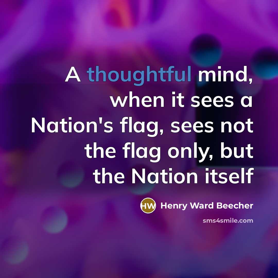“A thoughtful mind, when it sees a Nation's flag, sees…” quote by Henry Ward Beecher
