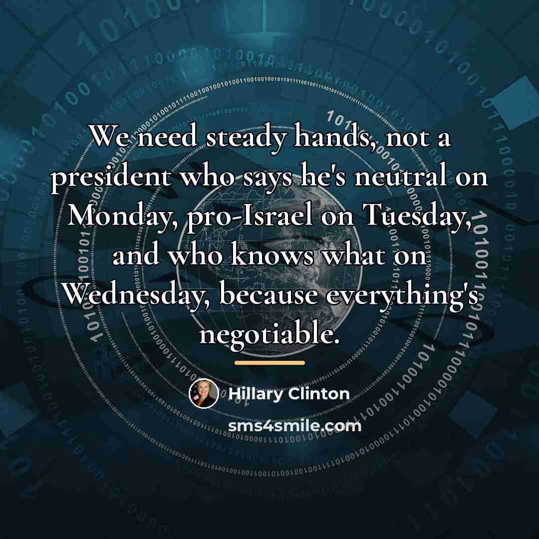 “We need steady hands, not a president who says he's…” quote by Hillary Clinton
