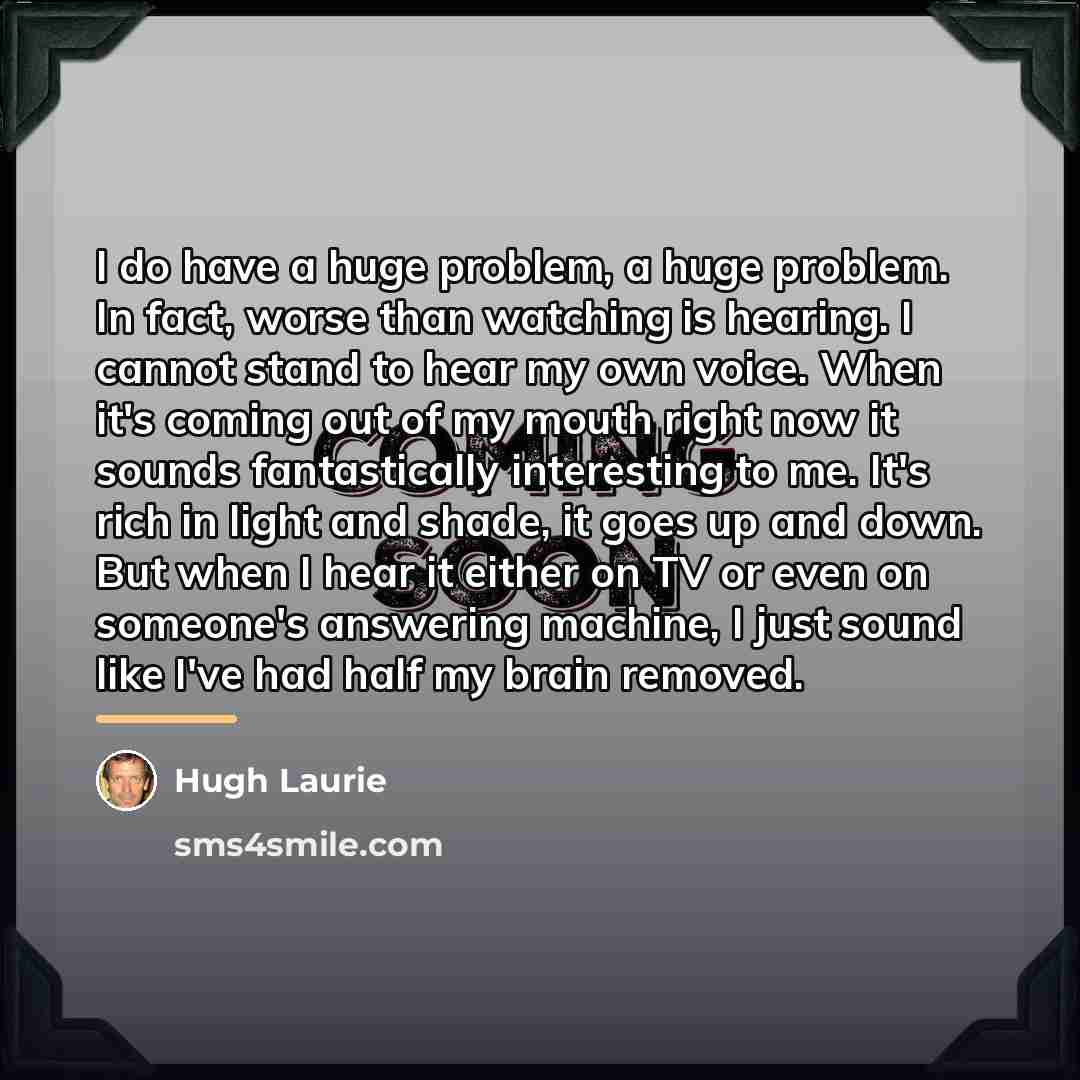 “I do have a huge problem, a huge problem. In…” quote by Hugh Laurie