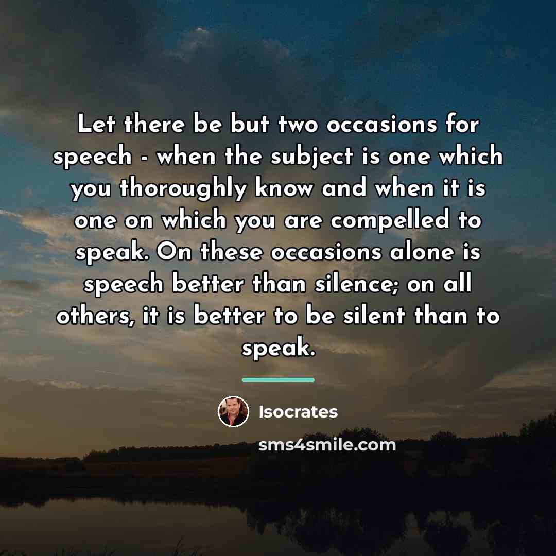 “Let there be but two occasions for speech - when…” quote by Isocrates