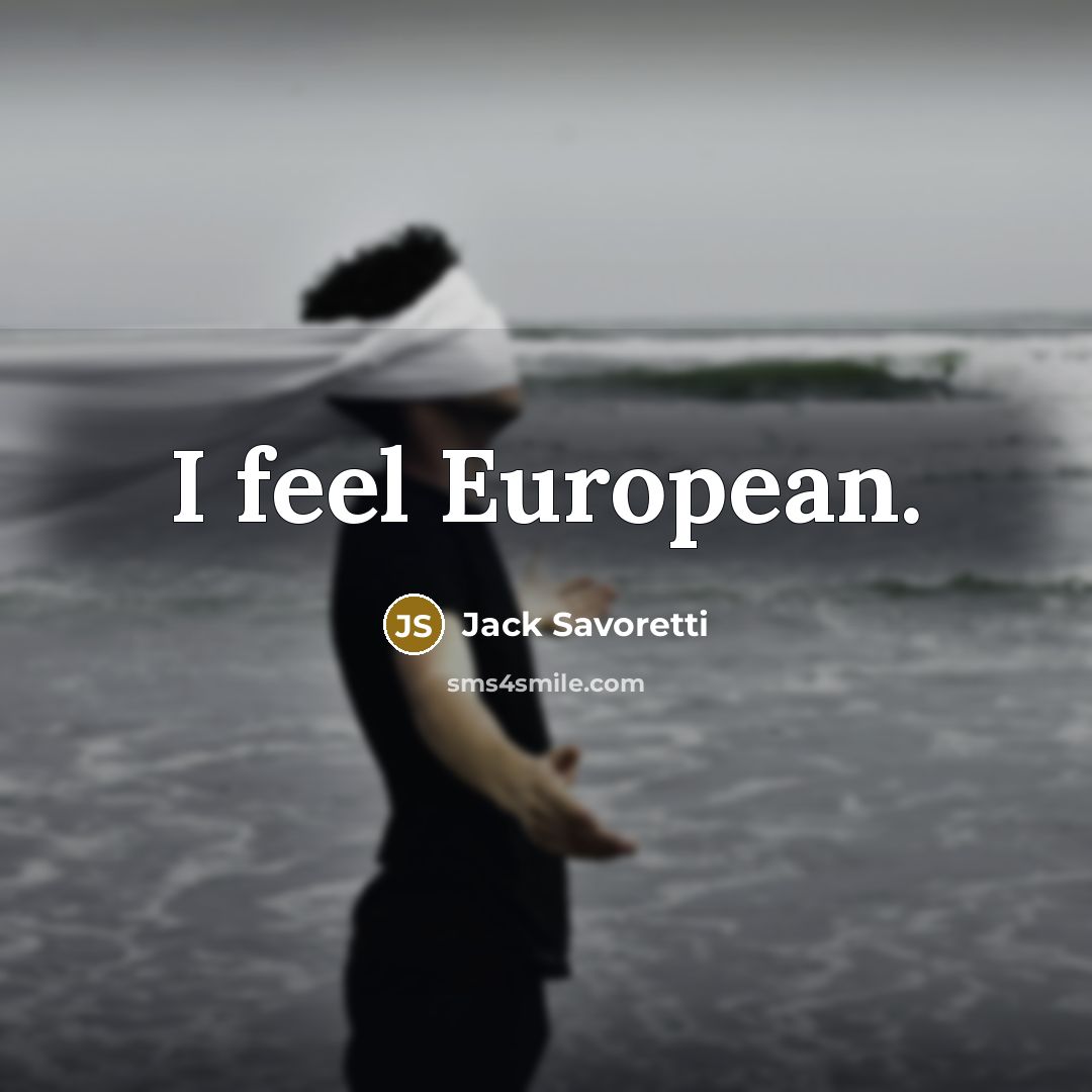 “I feel European.…” quote by Jack Savoretti