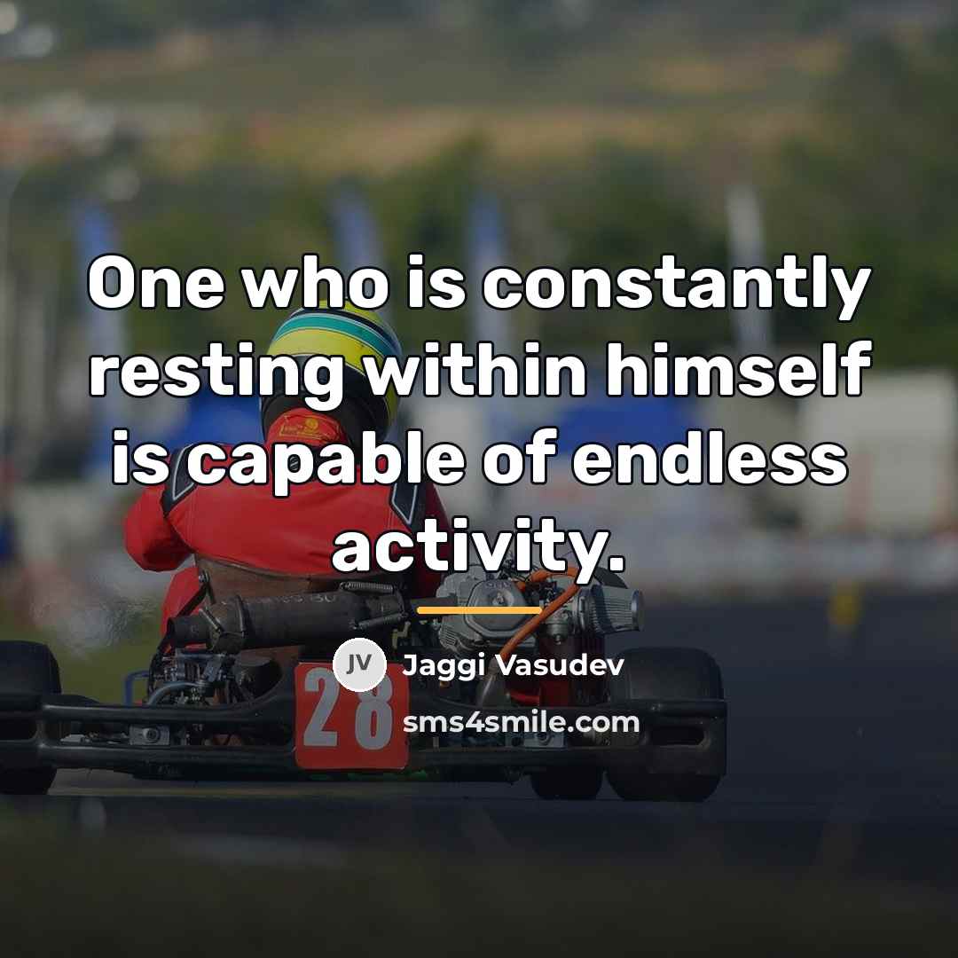 “One who is constantly resting within himself is capable of…” quote by Jaggi Vasudev
