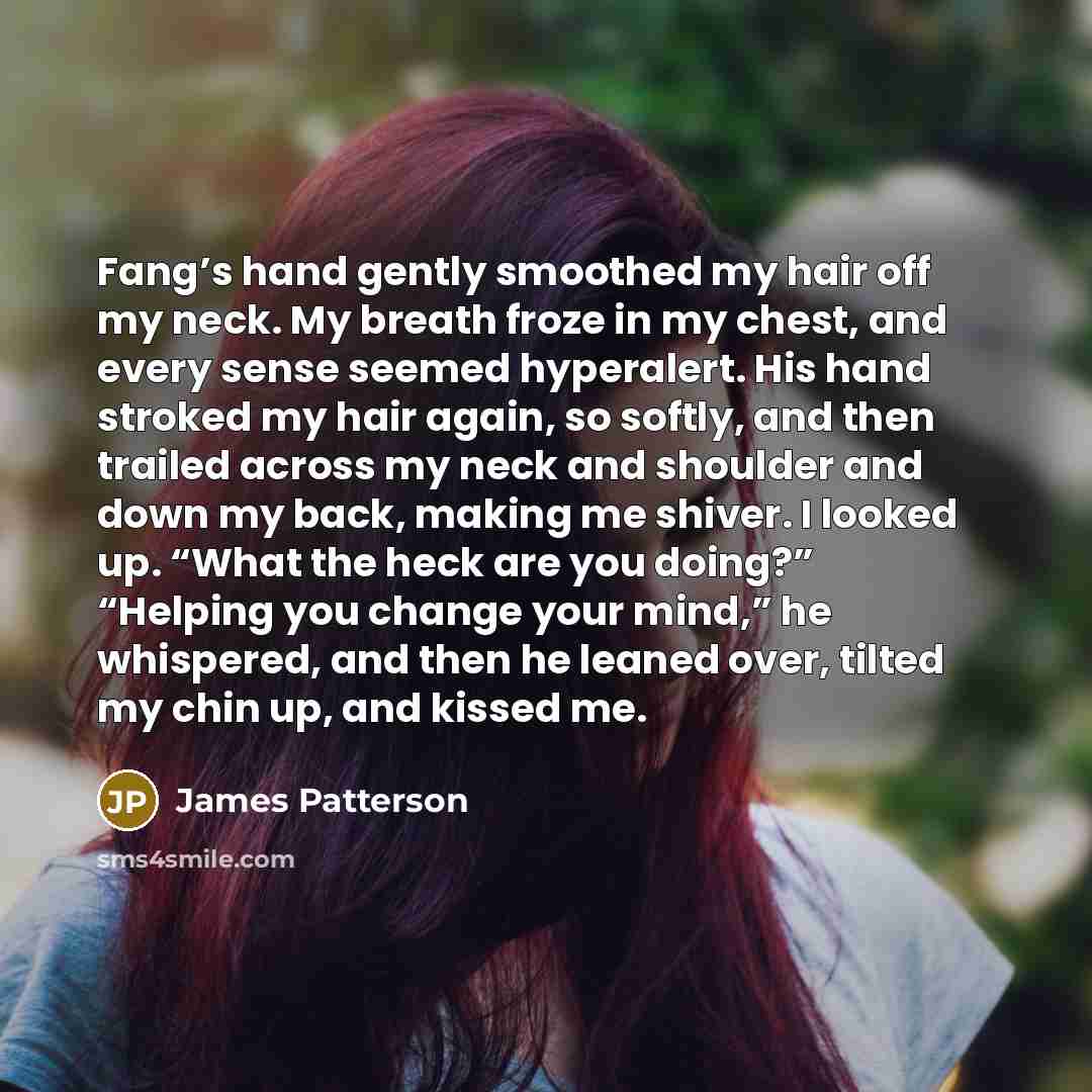 “Fang’s hand gently smoothed my hair off my neck. My…” quote by James Patterson