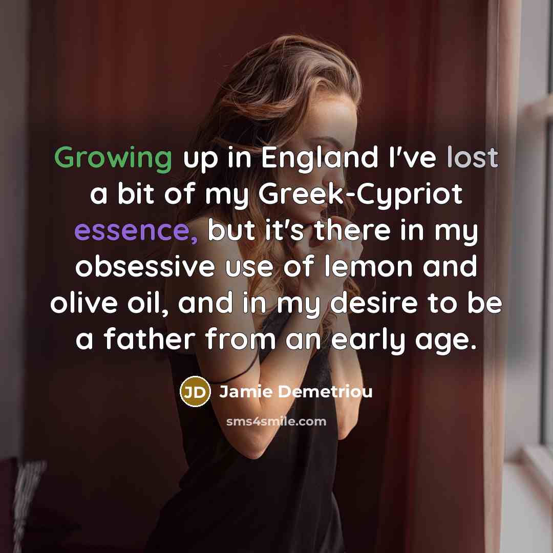 “Growing up in England I've lost a bit of my…” quote by Jamie Demetriou