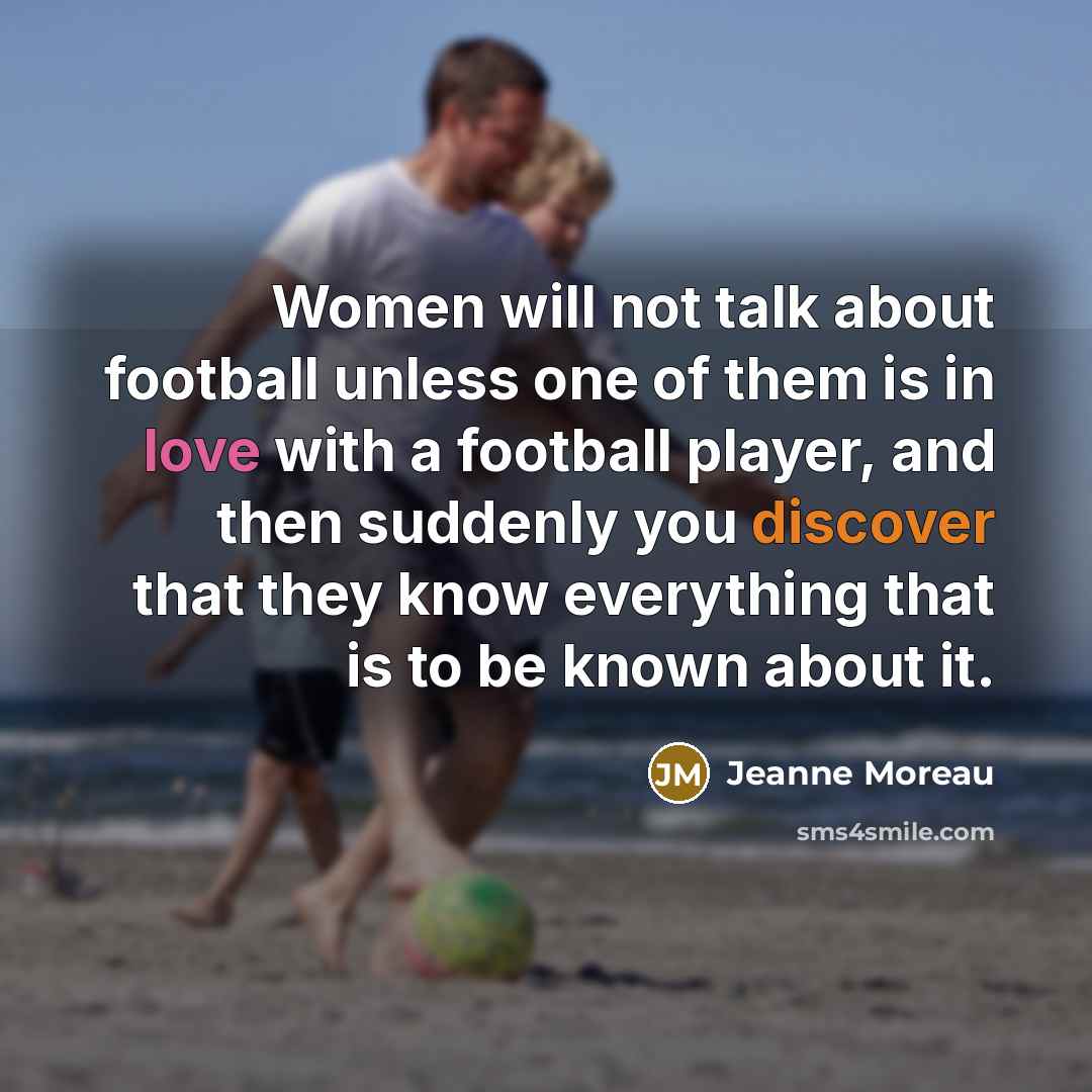 “Women will not talk about football unless one of them…” quote by Jeanne Moreau
