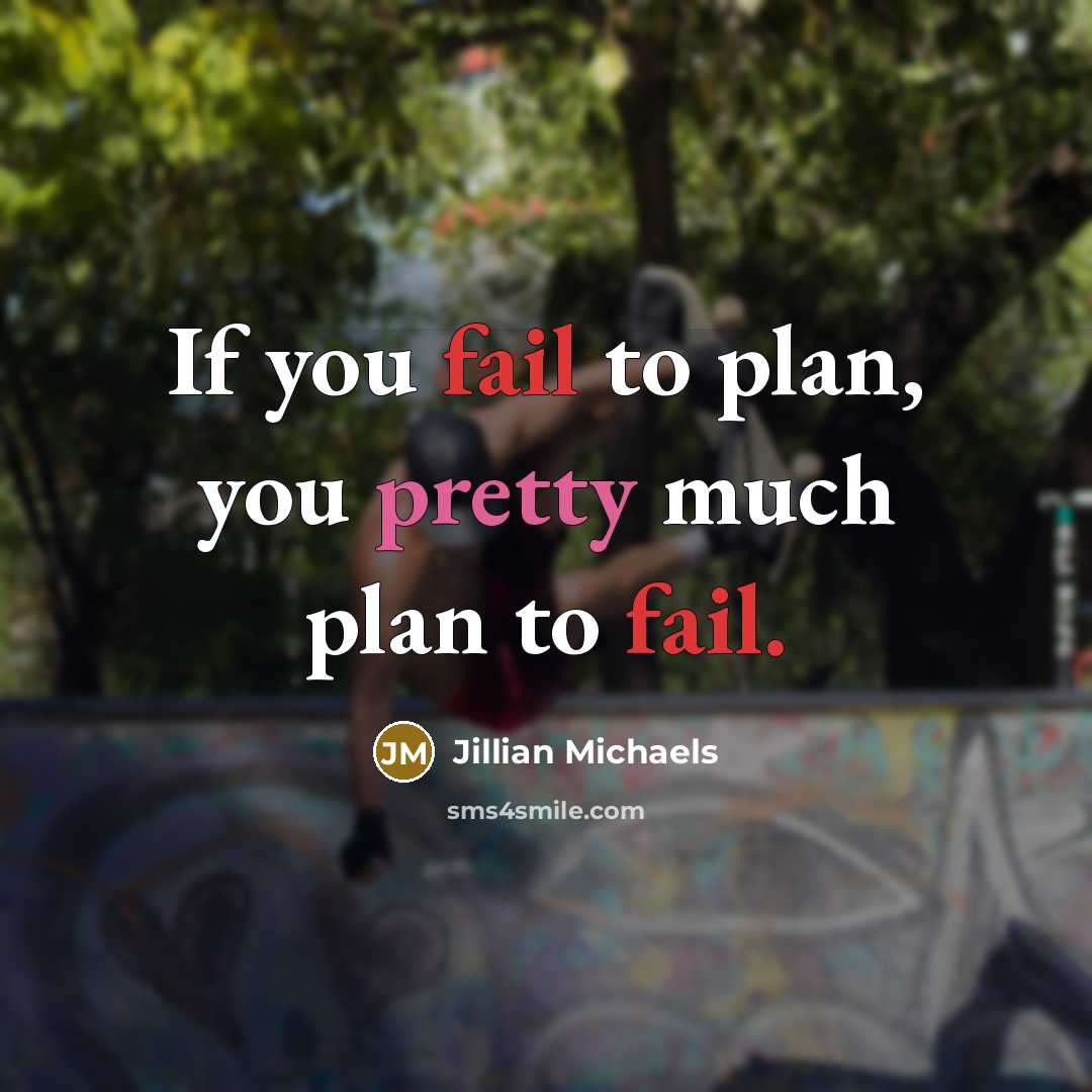 “If you fail to plan, you pretty much plan to fail.” quote by Jillian Michaels