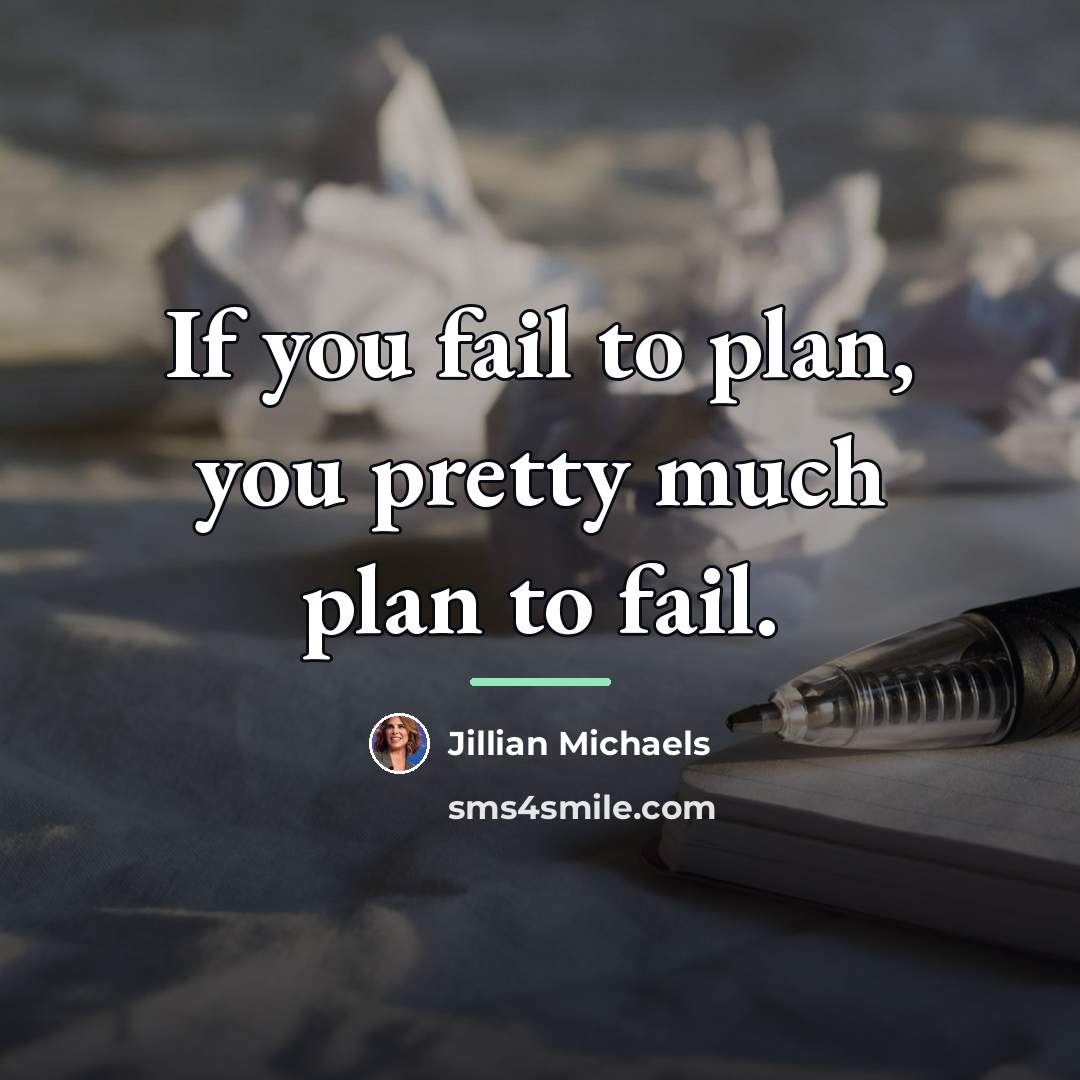 “If you fail to plan, you pretty much plan to…” quote by Jillian Michaels