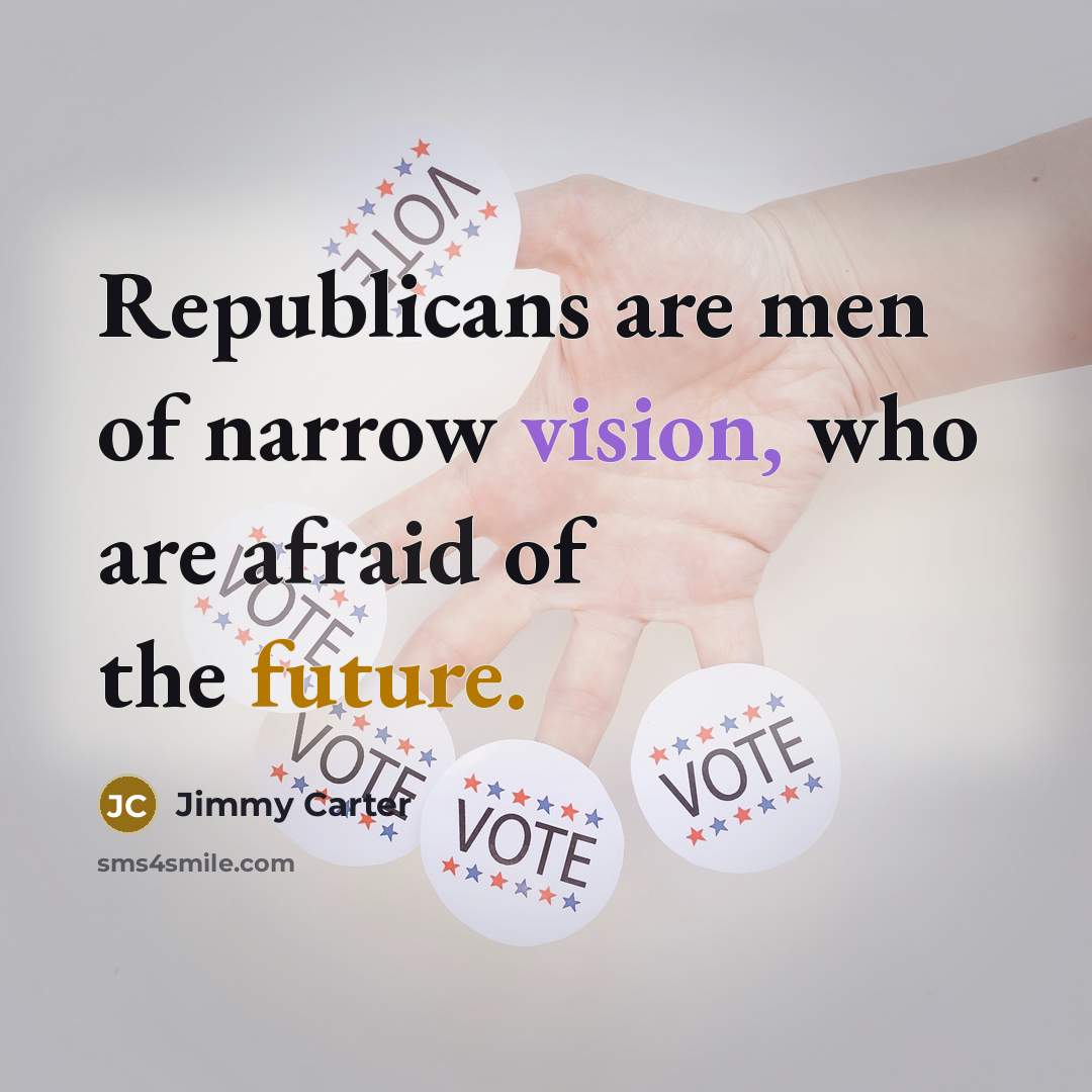 “Republicans are men of narrow vision, who are afraid of…” quote by Jimmy Carter
