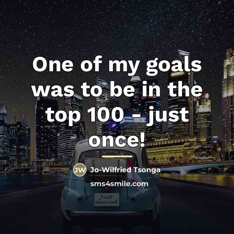 “One of my goals was to be in the top…” quote by Jo-Wilfried Tsonga