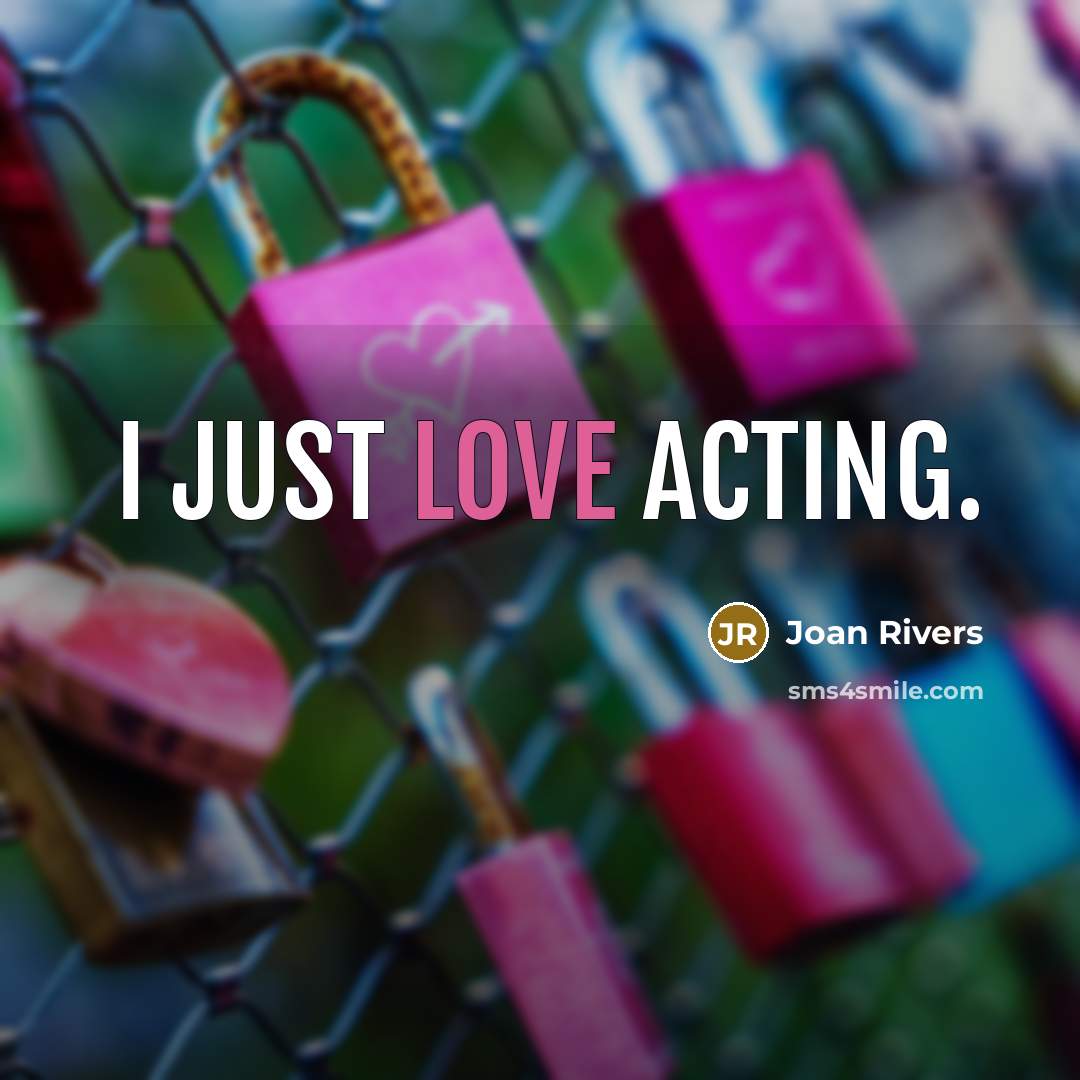 “I just love acting.…” quote by Joan Rivers