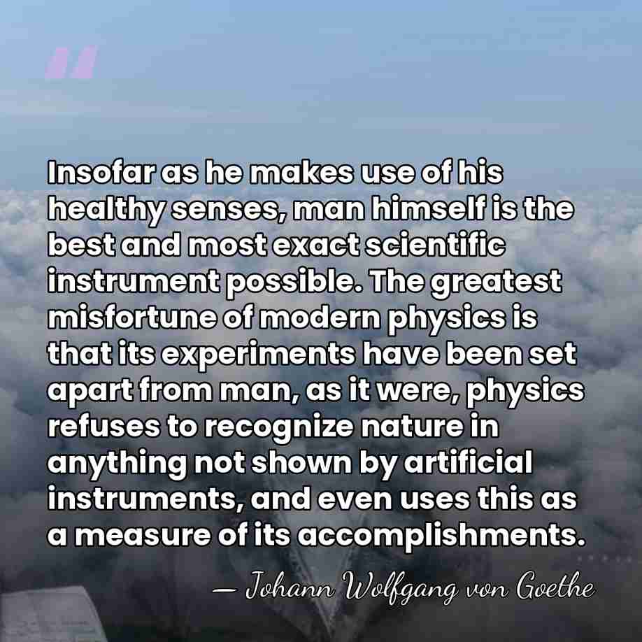 Insofar as he makes use of his healthy senses, man himself is&hellip; - Johann Wolfgang von Goethe