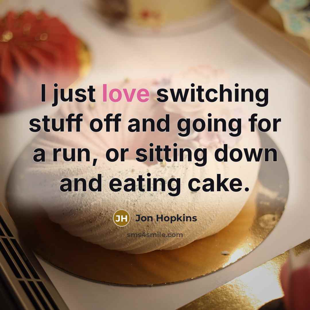 “I just love switching stuff off and going for a…” quote by Jon Hopkins