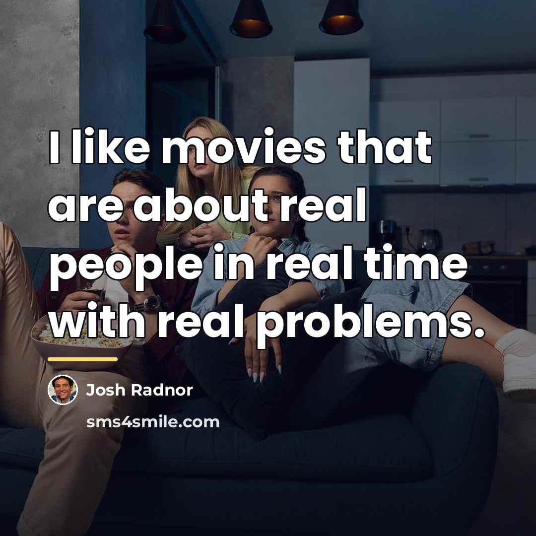 “I like movies that are about real people in real…” quote by Josh Radnor