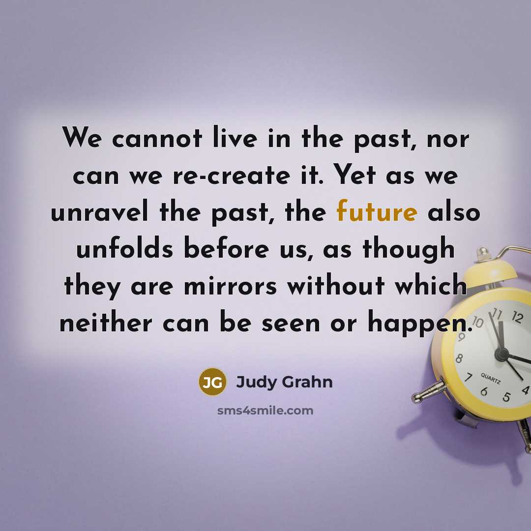“We cannot live in the past, nor can we re-create…” quote by Judy Grahn