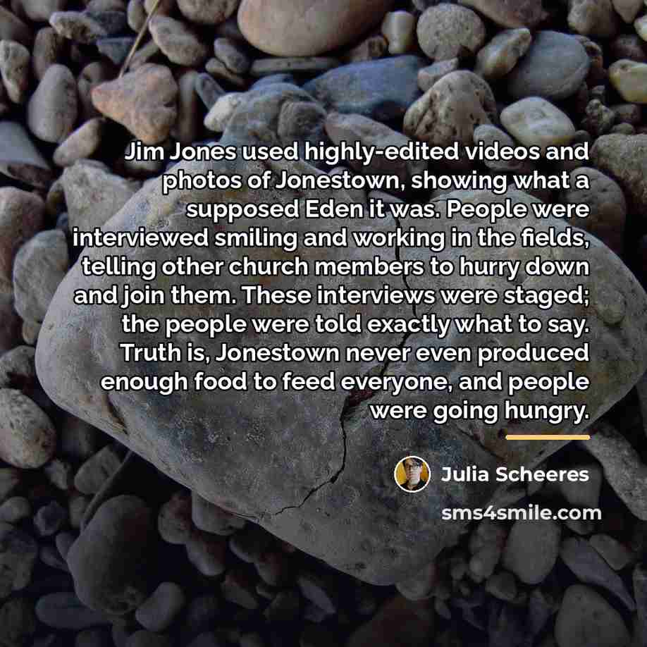 “Jim Jones used highly-edited videos and photos of Jonestown, showing…” quote by Julia Scheeres