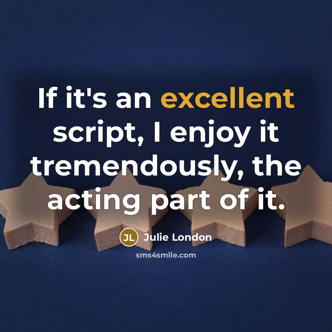 “If it's an excellent script, I enjoy it tremendously, the…” quote by Julie London
