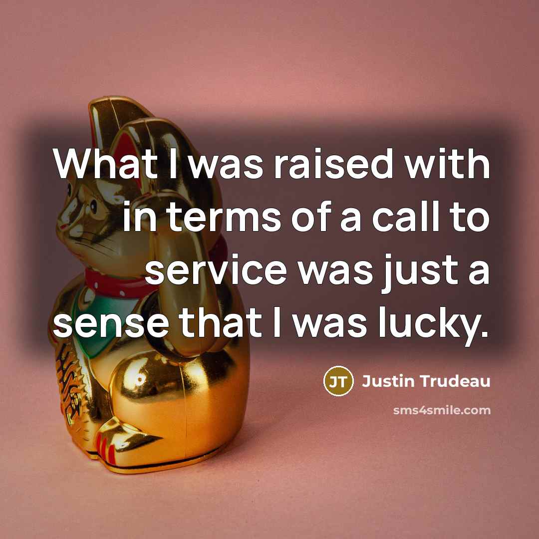 “What I was raised with in terms of a call…” quote by Justin Trudeau