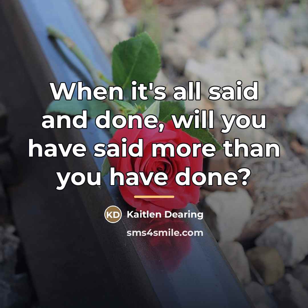 “When it's all said and done, will you have said…” quote by Kaitlen Dearing