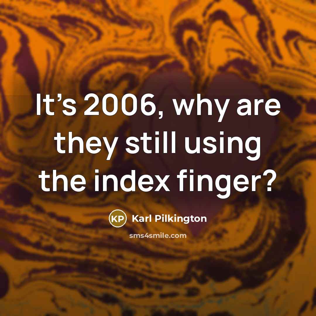 “It's 2006, why are they still using the index finger?…” quote by Karl Pilkington