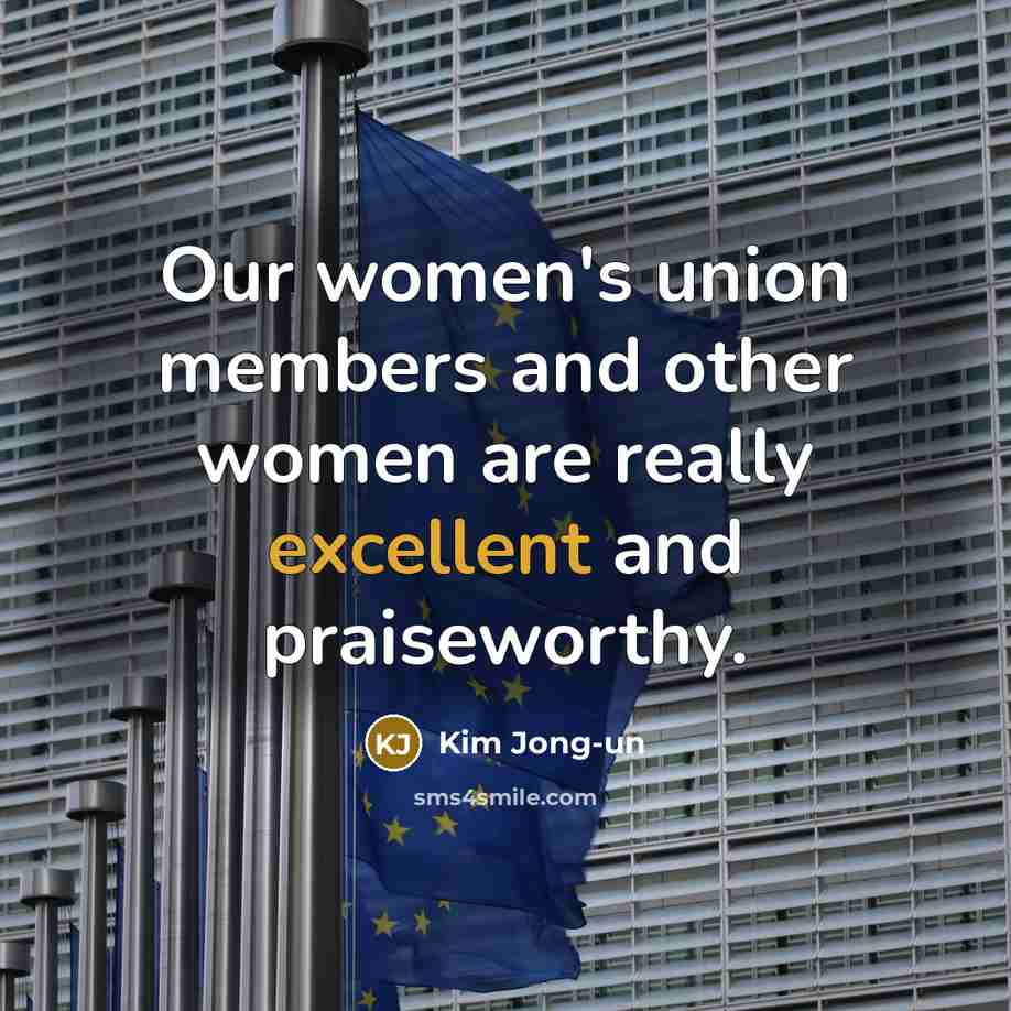“Our women's union members and other women are really excellent…” quote by Kim Jong-un