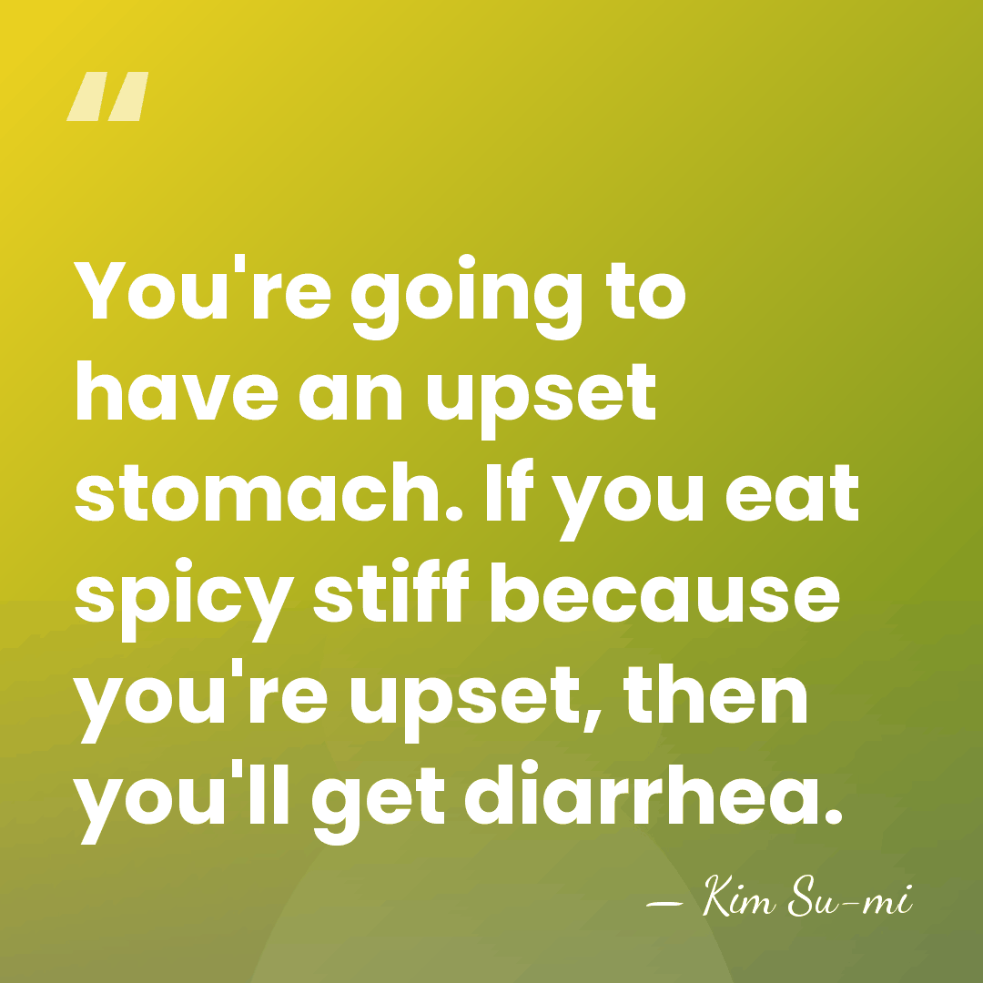 You're going to have an upset stomach. If you eat spicy stiff&hellip; - Kim Su-mi