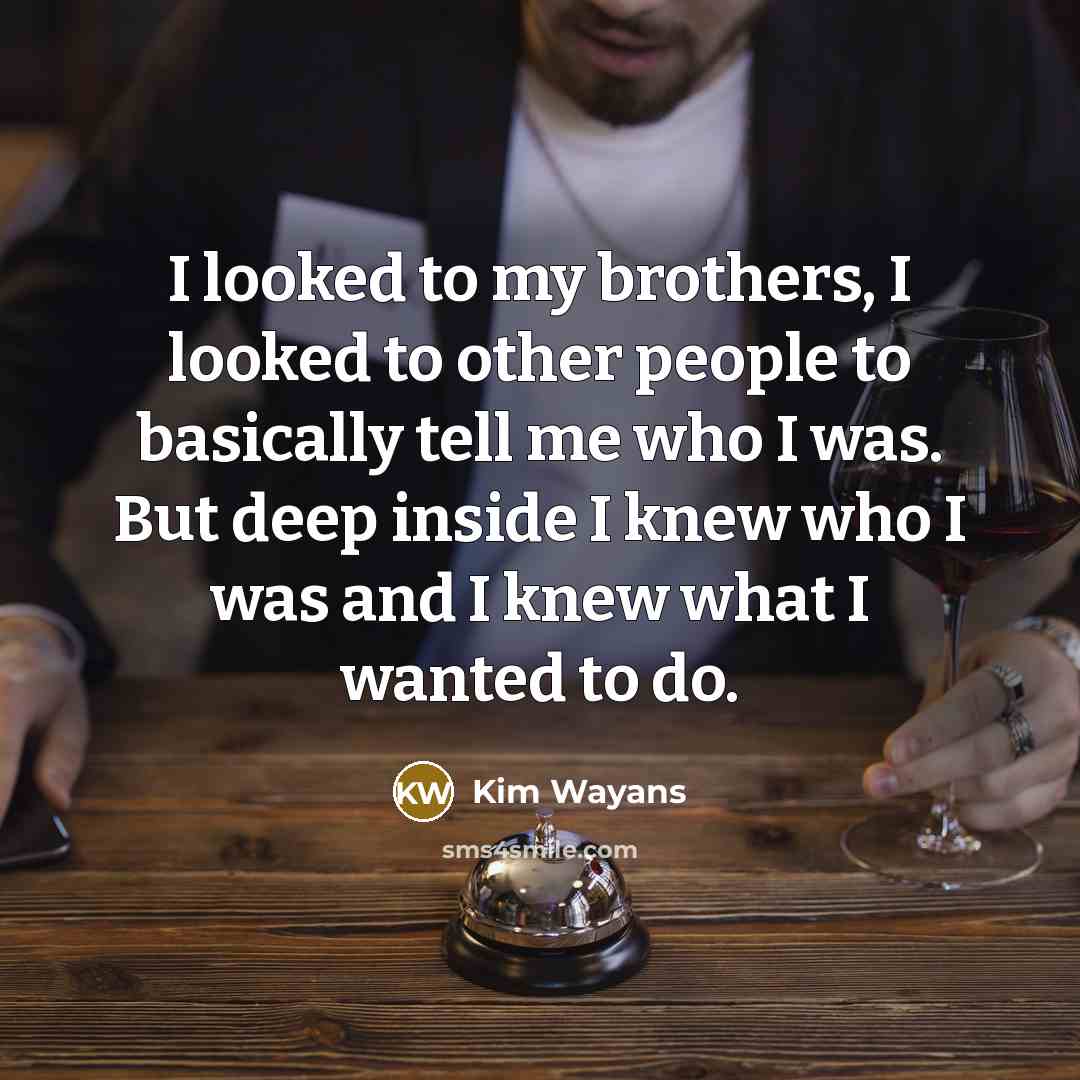 “I looked to my brothers, I looked to other people…” quote by Kim Wayans