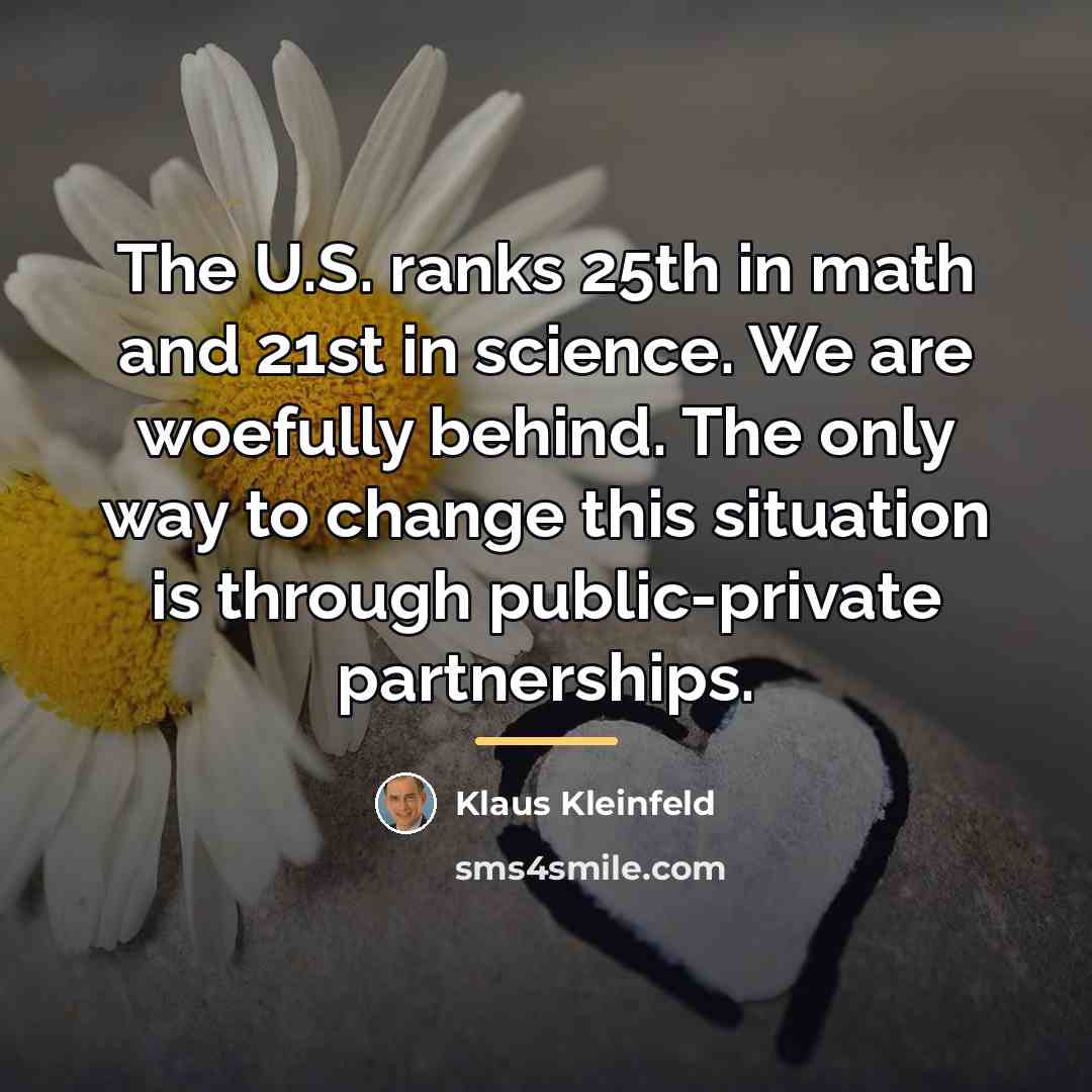 “The U.S. ranks 25th in math and 21st in science.…” quote by Klaus Kleinfeld