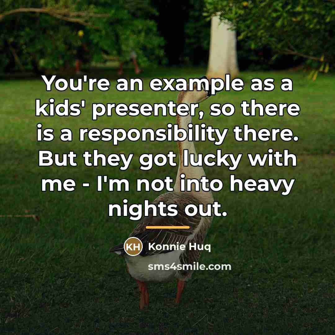 “You're an example as a kids' presenter, so there is…” quote by Konnie Huq