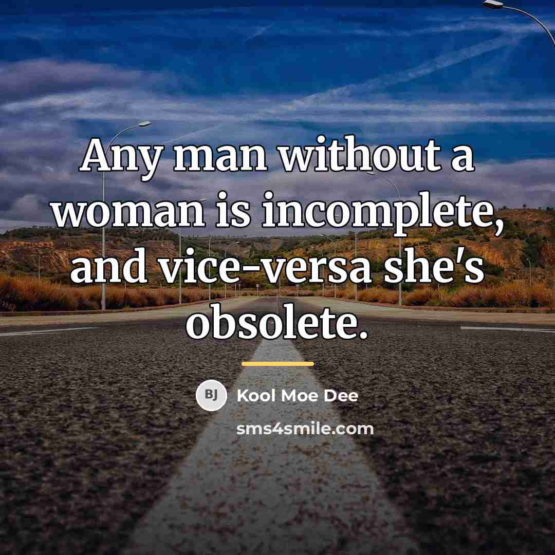 “Any man without a woman is incomplete, and vice-versa she's…” quote by Kool Moe Dee