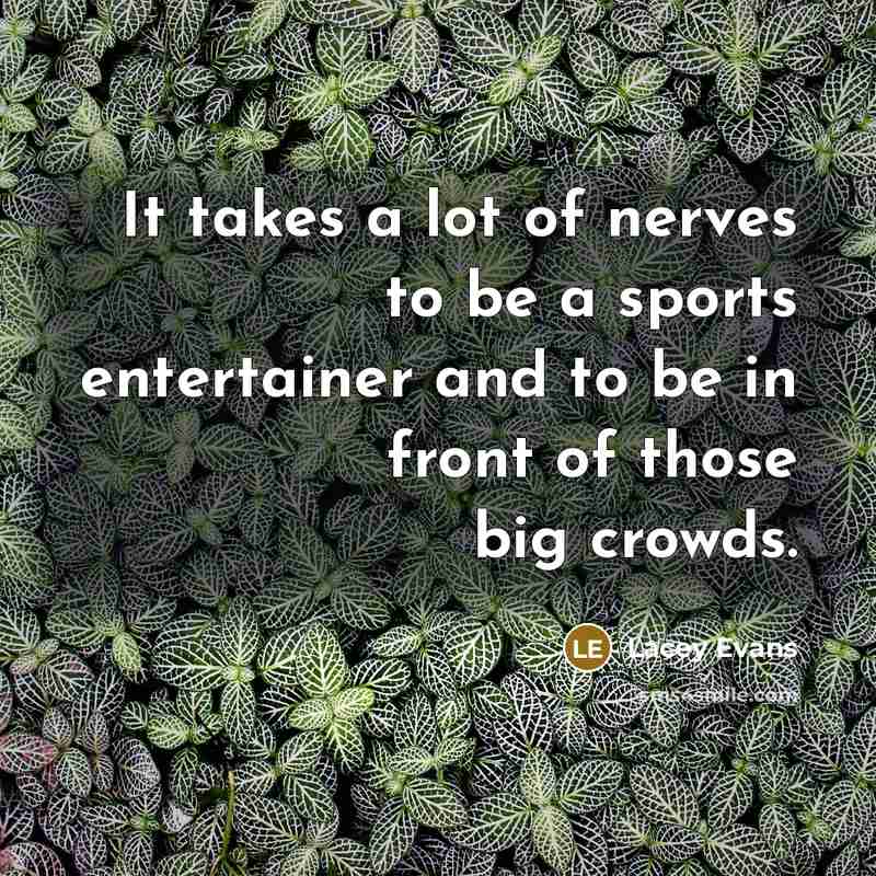 “It takes a lot of nerves to be a sports…” quote by Lacey Evans