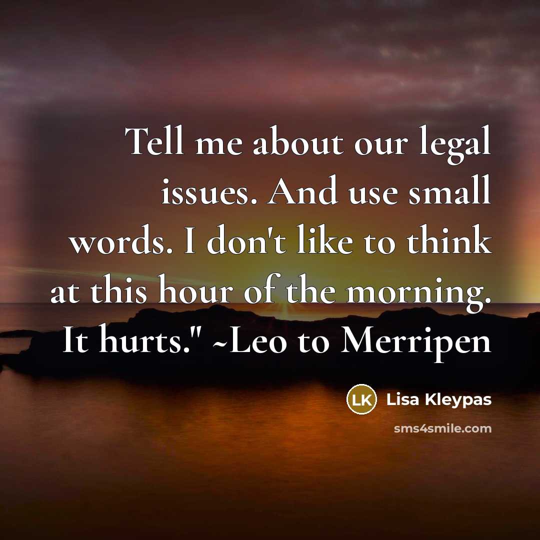 “Tell me about our legal issues. And use small words.…” quote by Lisa Kleypas