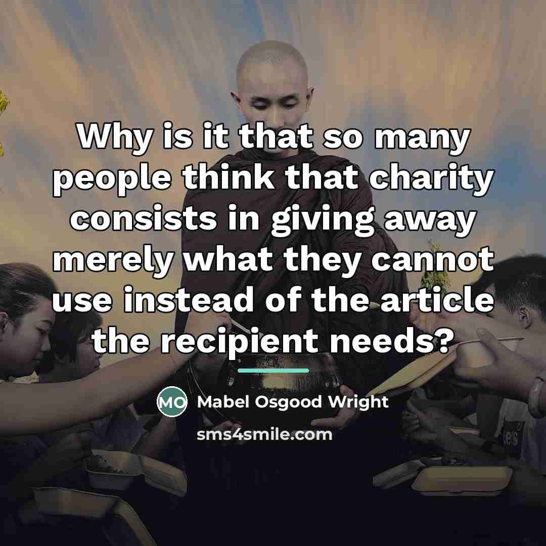 “Why is it that so many people think that charity…” quote by Mabel Osgood Wright
