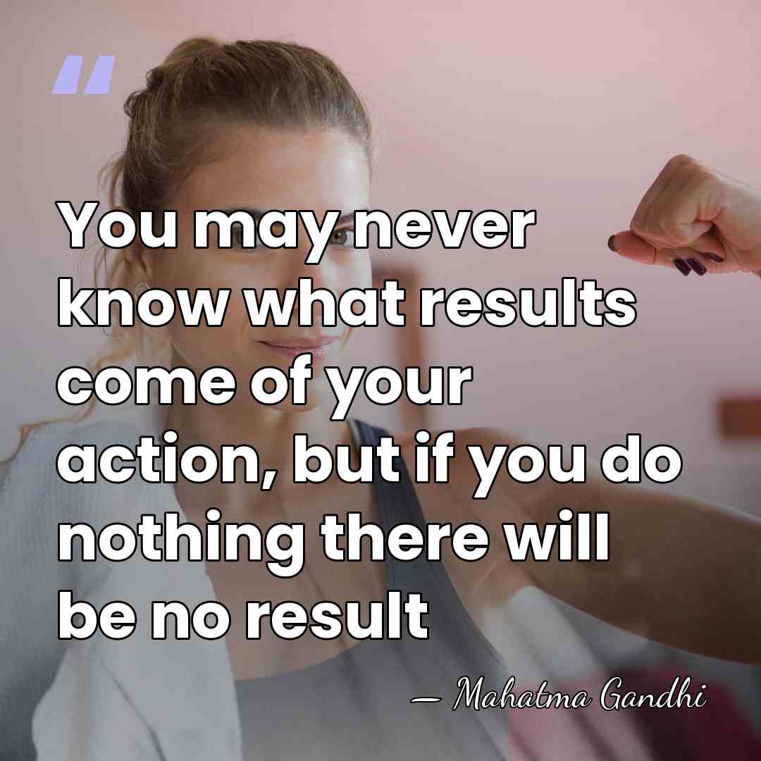 You may never know what results come of your action, but if&hellip; - Mahatma Gandhi
