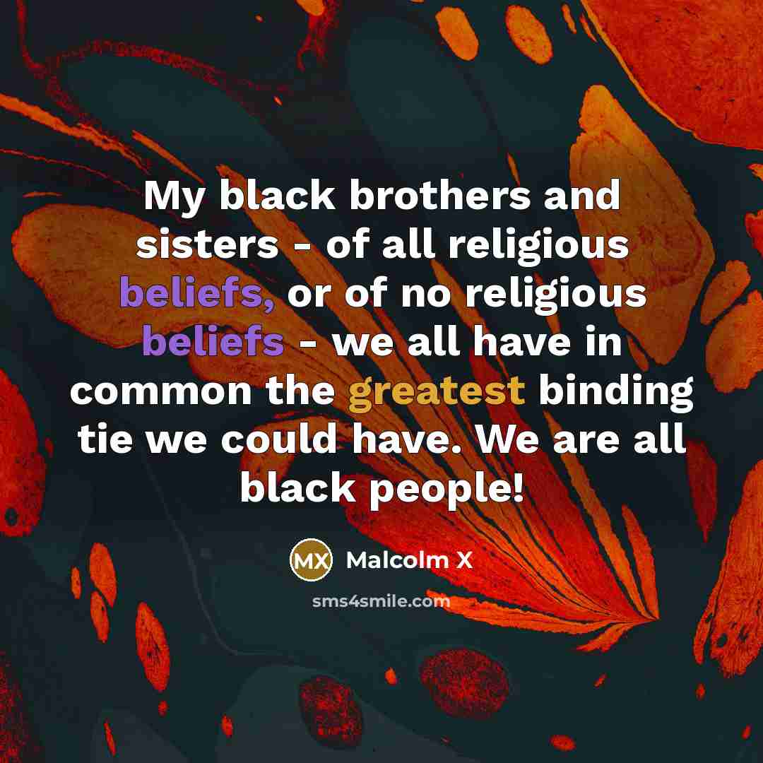 “My black brothers and sisters - of all religious beliefs,…” quote by Malcolm X