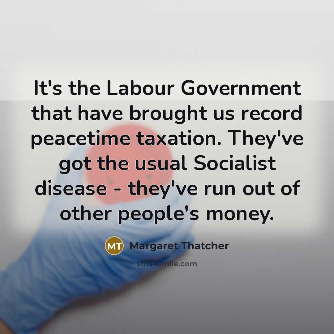 “It's the Labour Government that have brought us record peacetime…” quote by Margaret Thatcher