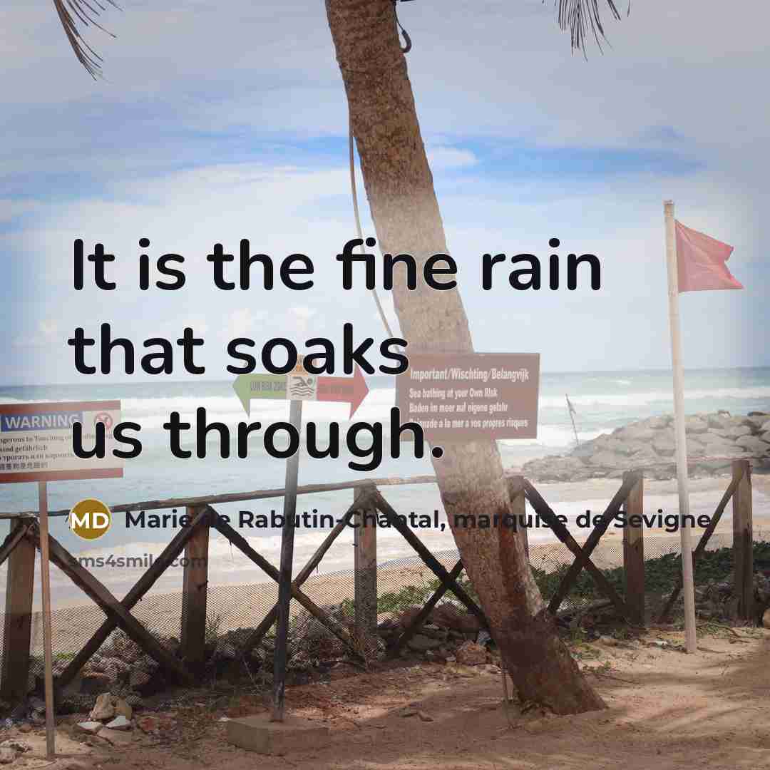 “It is the fine rain that soaks us through.…” quote by Marie de Rabutin-Chantal, marquise de Sevigne