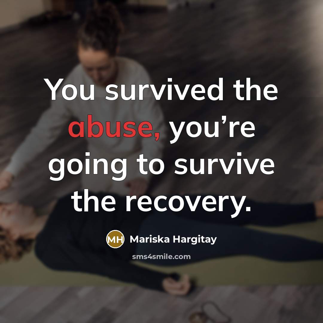 “You survived the abuse, you’re going to survive the recovery.…” quote by Mariska Hargitay
