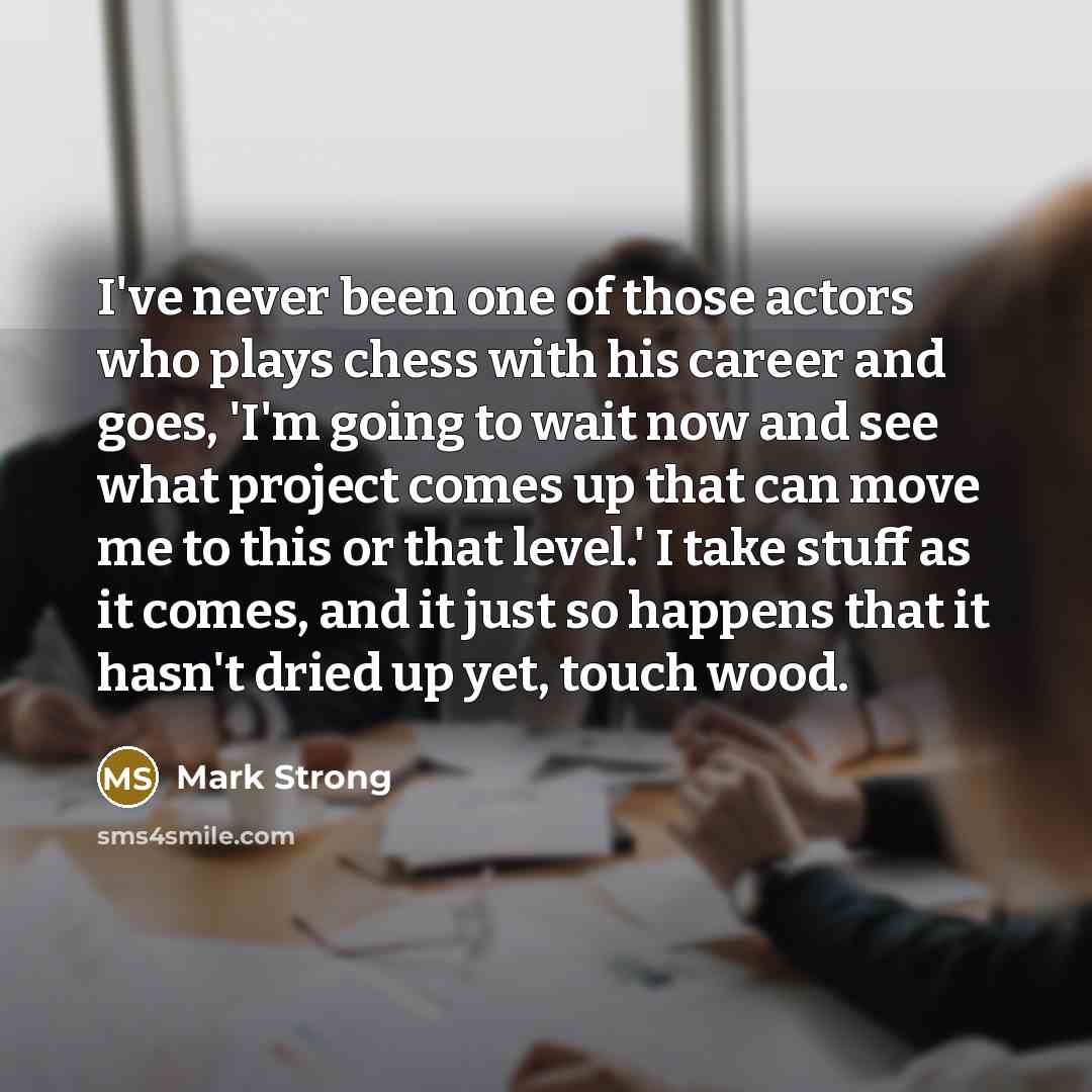 “I've never been one of those actors who plays chess…” quote by Mark Strong