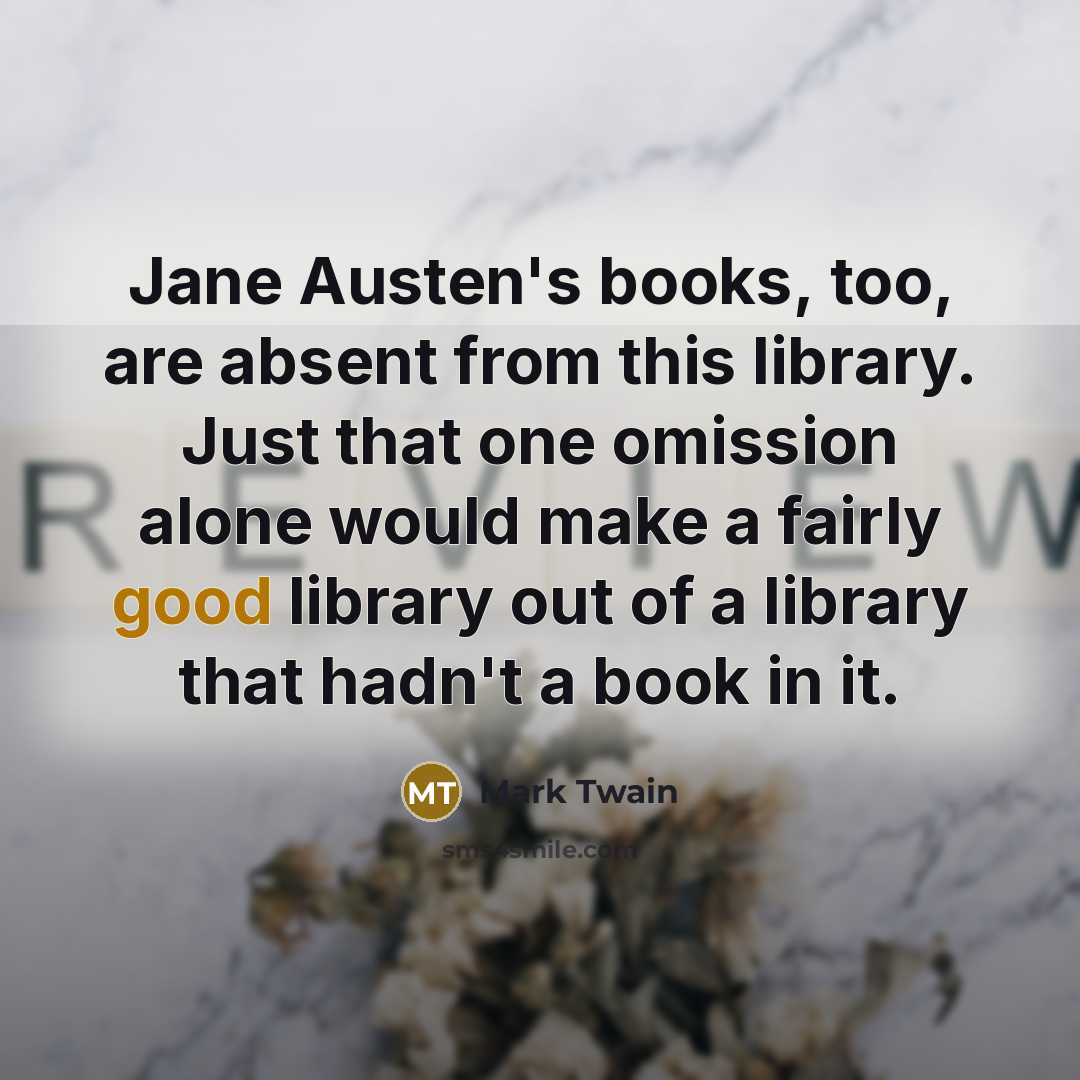 “Jane Austen's books, too, are absent from this library. Just…” quote by Mark Twain