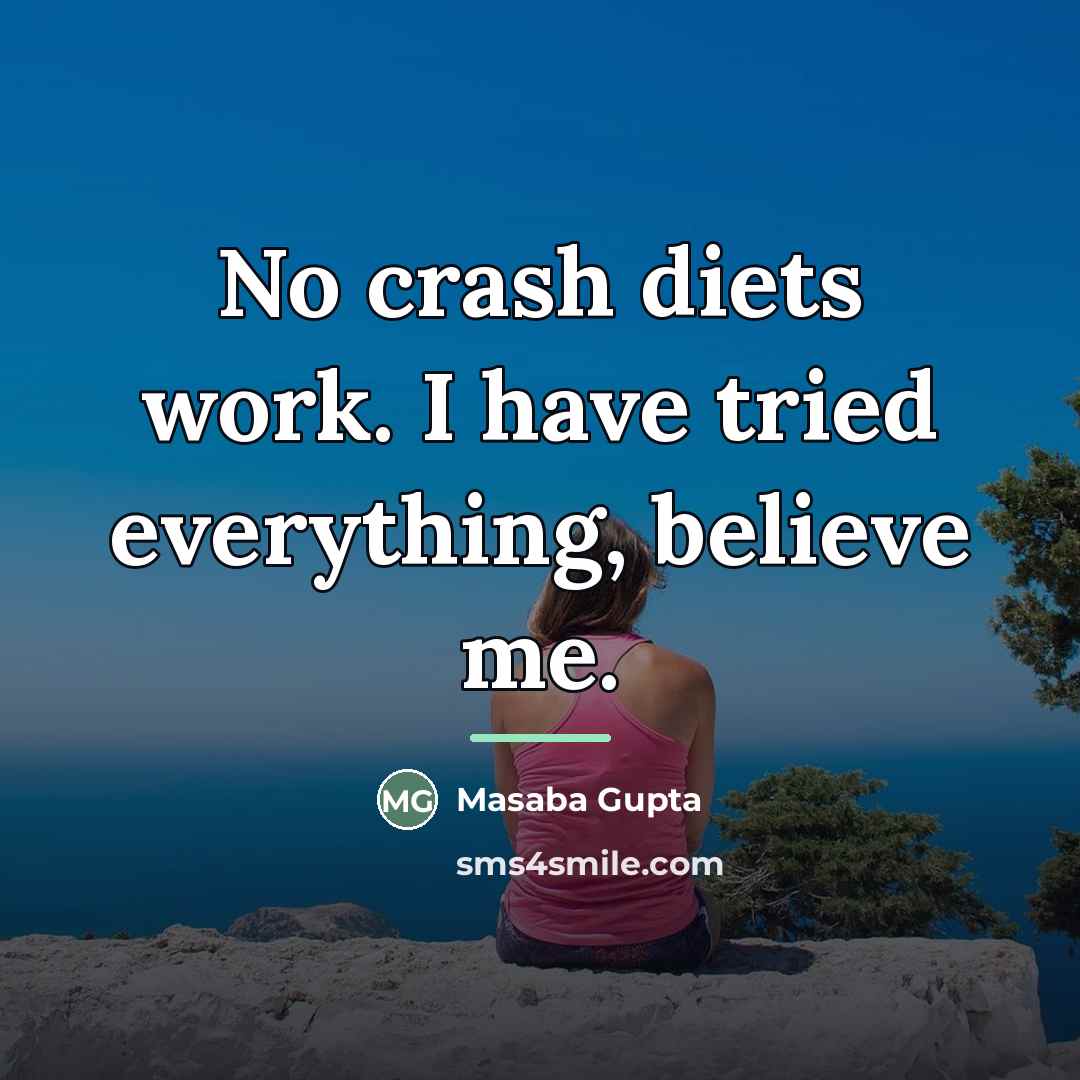“No crash diets work. I have tried everything, believe me.…” quote by Masaba Gupta