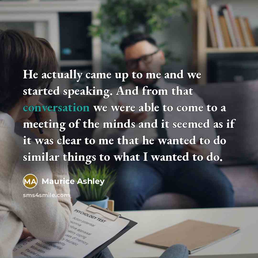 “He actually came up to me and we started speaking.…” quote by Maurice Ashley