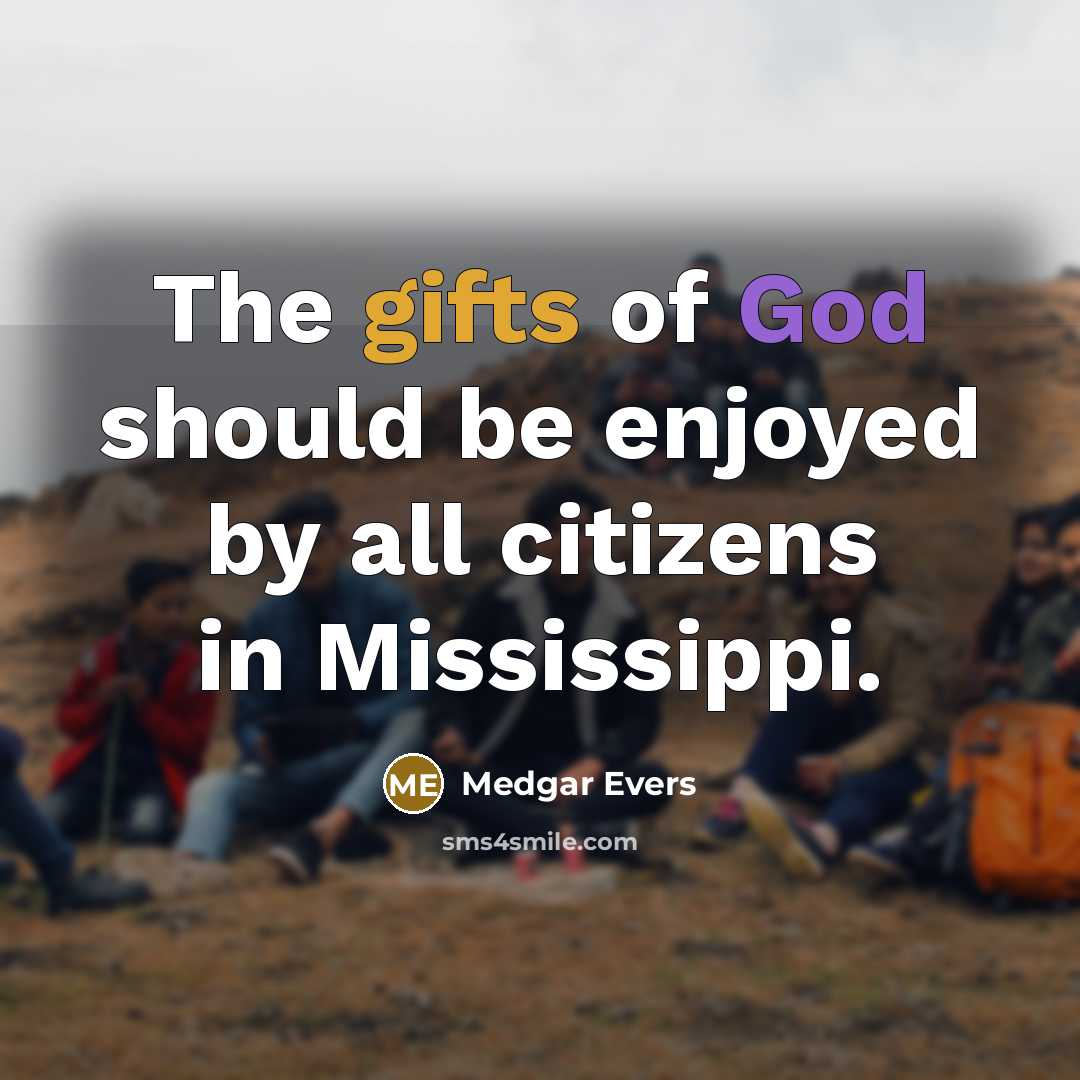 “The gifts of God should be enjoyed by all citizens…” quote by Medgar Evers