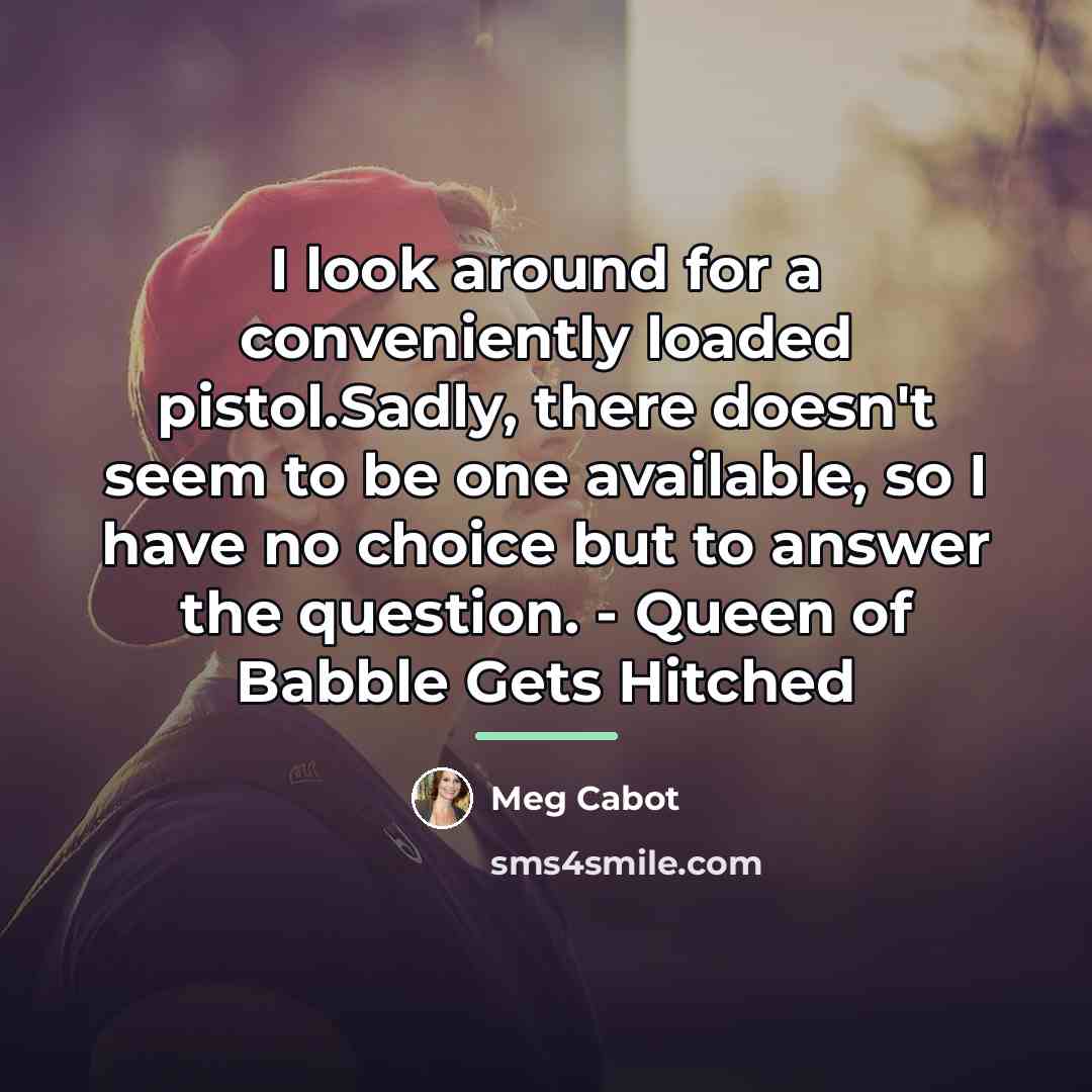 “I look around for a conveniently loaded pistol.Sadly, there doesn't…” quote by Meg Cabot