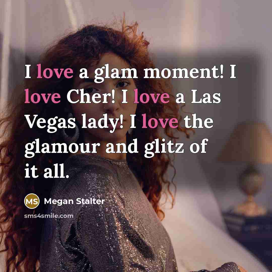 “I love a glam moment! I love Cher! I love…” quote by Megan Stalter