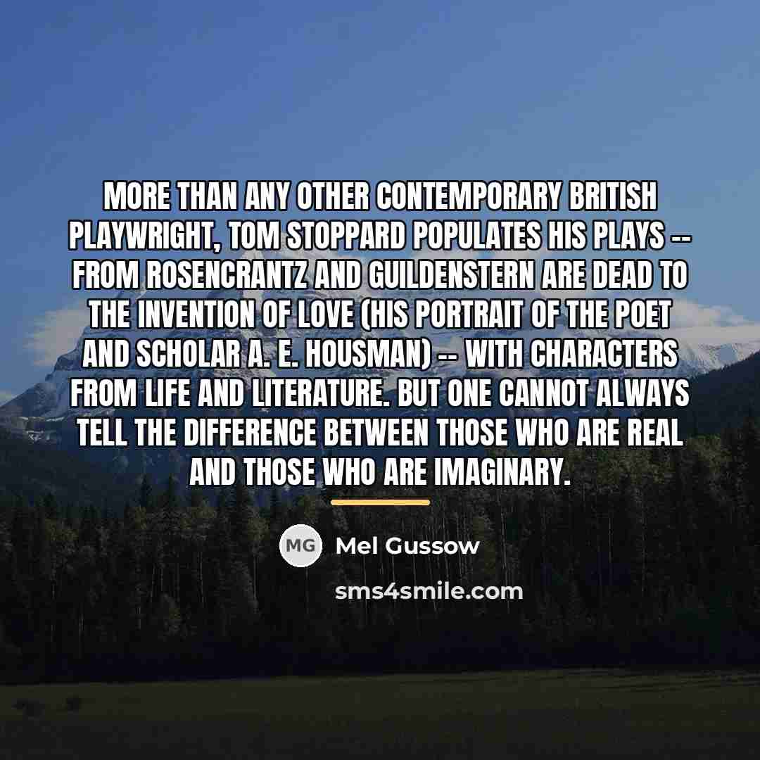 “More than any other contemporary British playwright, Tom Stoppard populates…” quote by Mel Gussow
