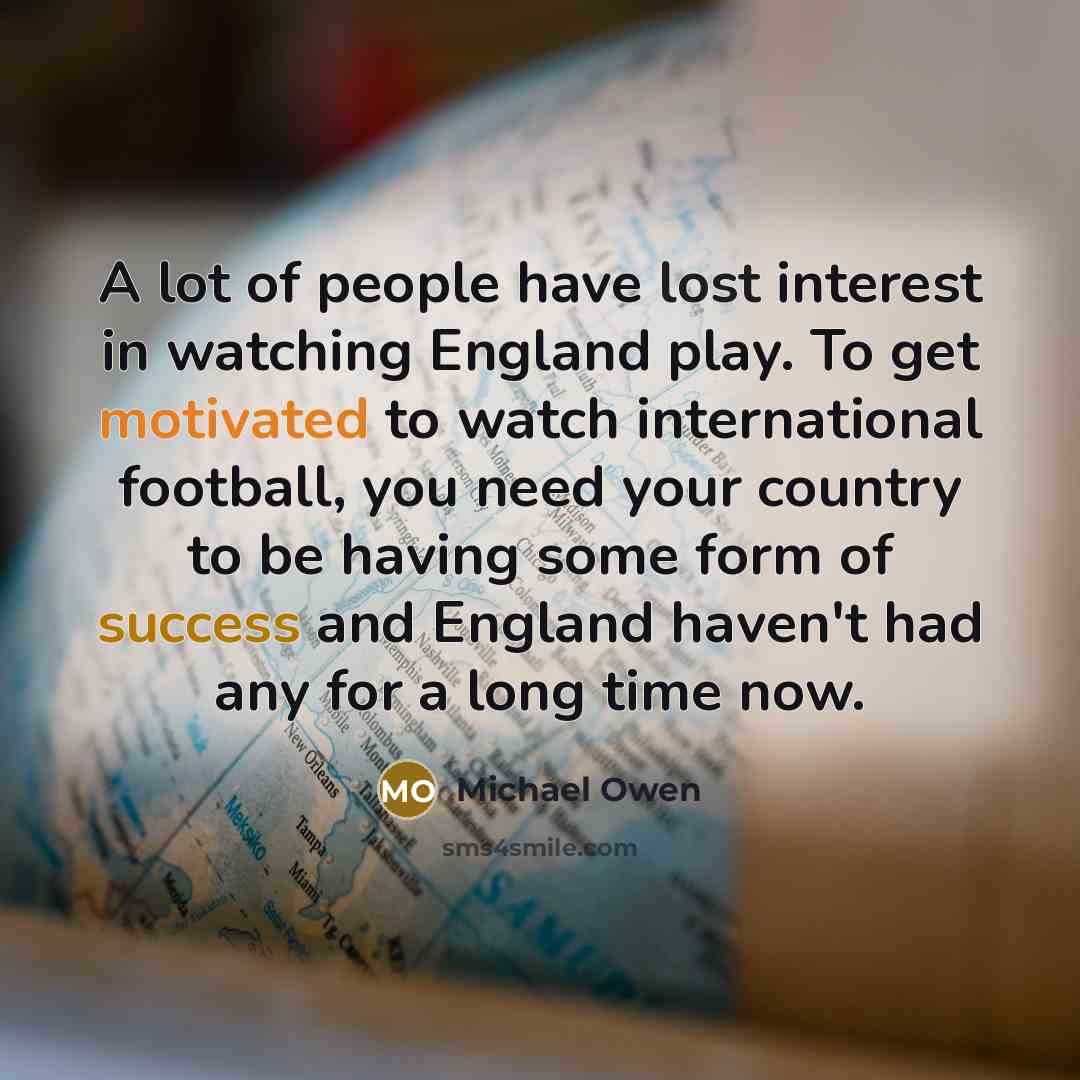 “A lot of people have lost interest in watching England…” quote by Michael Owen