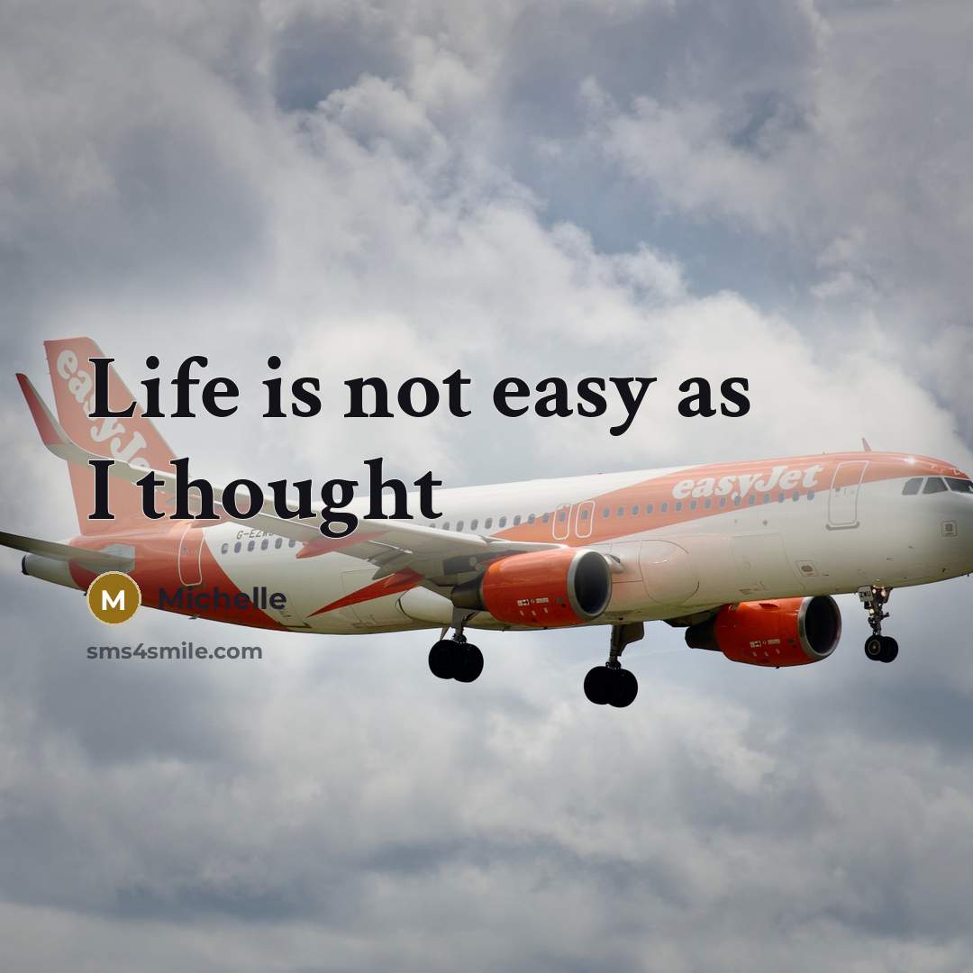 “Life is not easy as I thought…” quote by Michelle